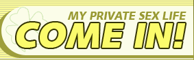 My Private Sex Life - COME IN!